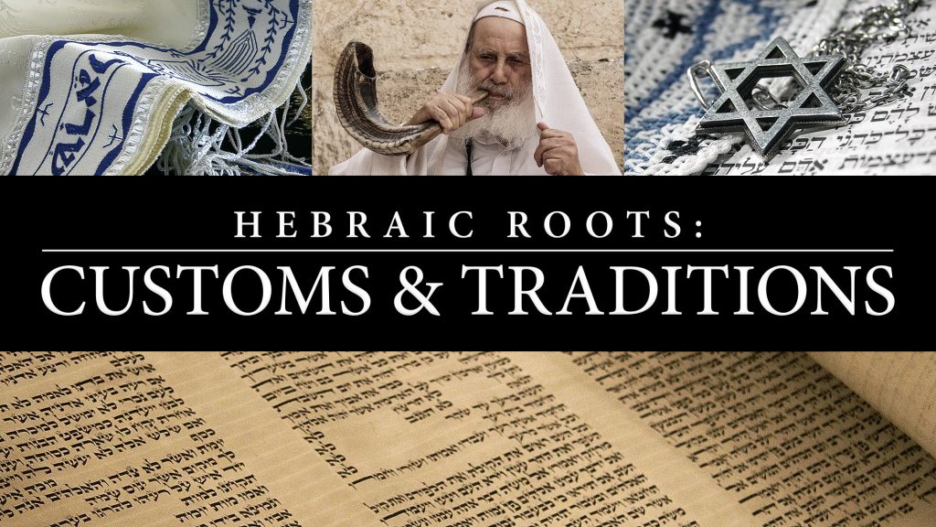 Hebraic Roots: Customs and Traditions