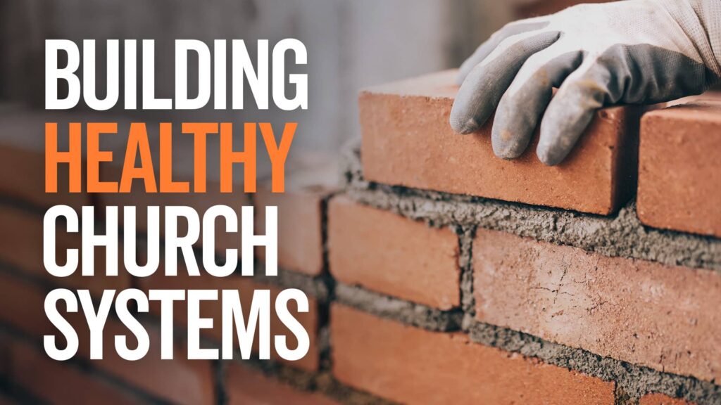 Building Healthy Church Systems