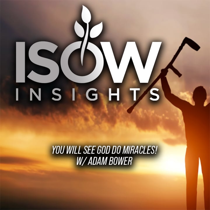 You Will See God Do Miracles! Ep. 25 (Ft. Adam Bower)