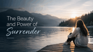 The Beauty and Power of Surrender