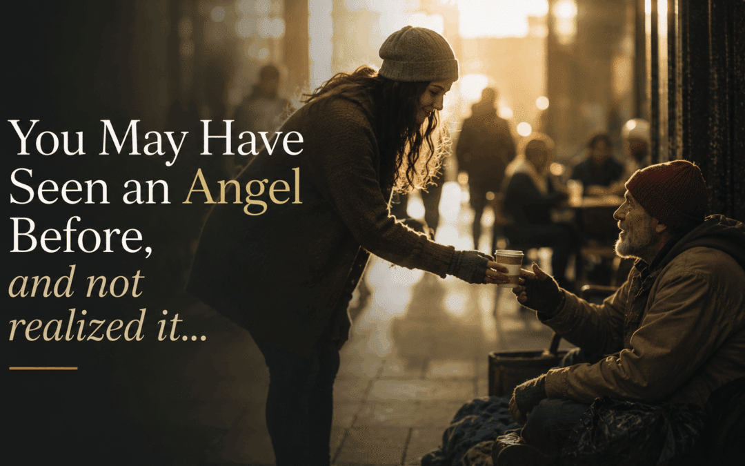 You May Have Seen an Angel Before, and Not Realize It…