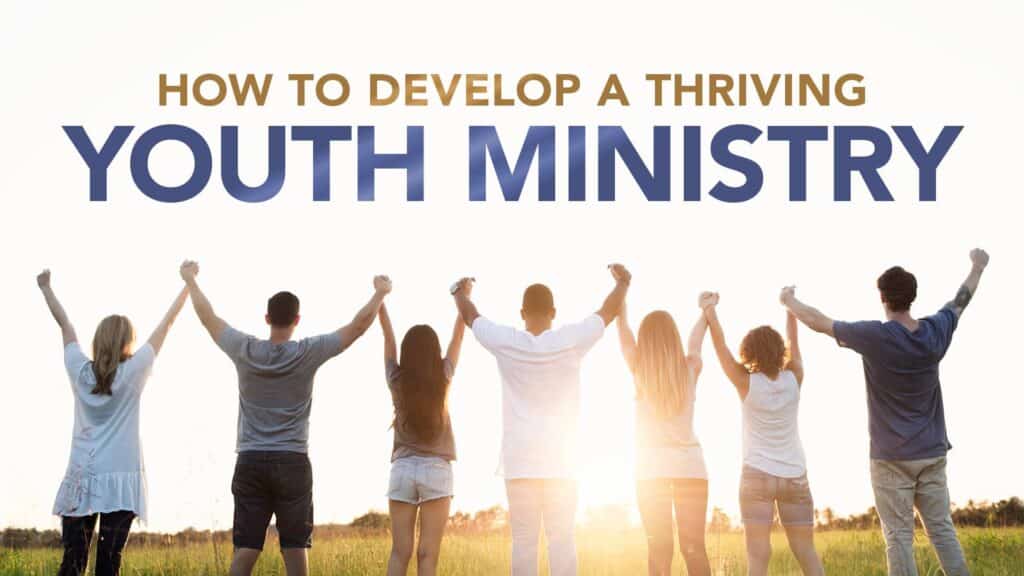 How to Develop a Thriving Youth Ministry