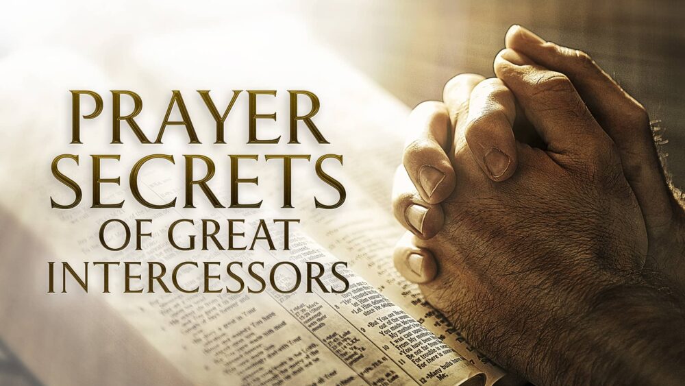 Prayer Secrets of Great Intercessors - Online Course