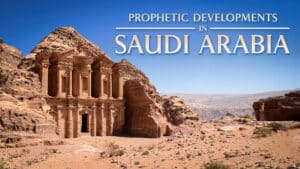 Prophetic Developments in Saudi Arabia