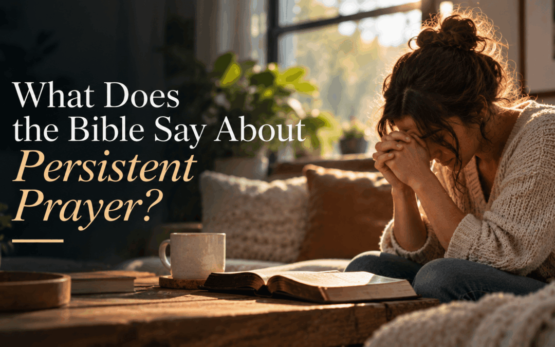 What Does the Bible Say About Persistent Prayer?